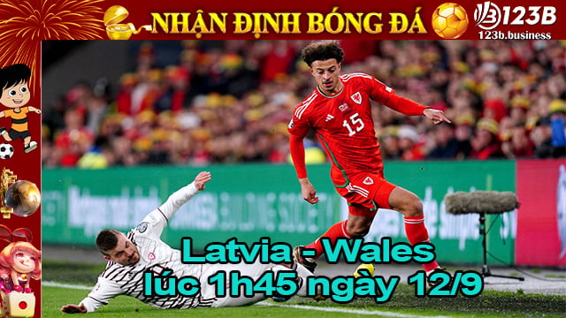 Dự đoán Latvia vs Wales lúc 1h45 ngày 12/9 ở nhà cái 123B