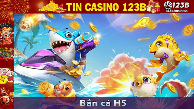 Bắn cá H5 - Trò chơi giúp bạn làm giàu từ thế giới đại dương 123B